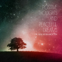 Dr. Sergei Shaboutin - Positive Thoughts and Peaceful Dreams