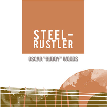 Oscar "Buddy" Woods - Steel-Rustler