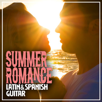 Latin Guitar|Romantica De La Guitarra - Summer Romance: Latin & Spanish Guitar