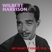Wilbert Harrison - My Heart Is Yours, Vol. 3