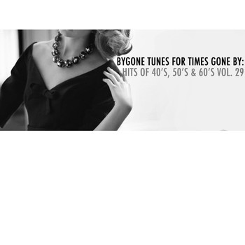Various Artists - Bygone Tunes for Times Gone By: Hits of 40's, 50's & 60's, Vol. 29