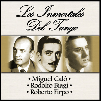 Miguel Caló - Rodolfo Biagi - Roberto Firpo - Los Inmortales del Tango