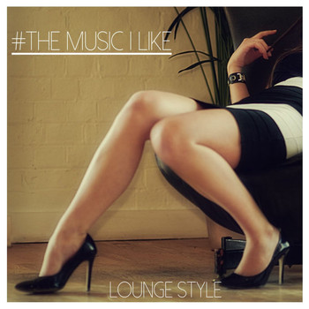 Various Artists - #the Music I Like Lounge Style