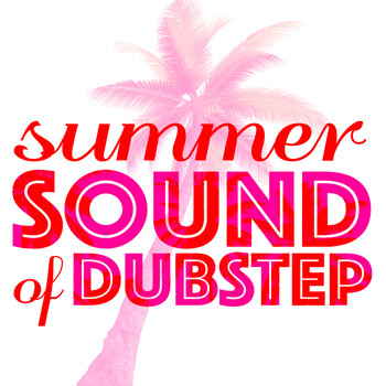 Sound of Dubstep|Dubstep Anthems|Dubstep Mix Collection - Summer Sound of Dubstep
