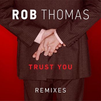 Rob Thomas - Trust You (Remixes)