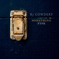 Rj Cowdery - Something Fine