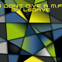 Lsdave - I Don't Give a M.F.