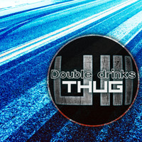 Double Drinks - Thug