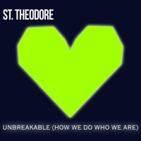 St. Theodore - Unbreakable (How We Do Who We Are)