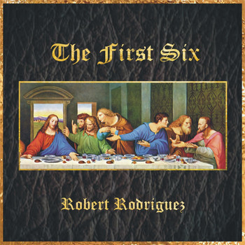 Robert Rodriguez - The First Six