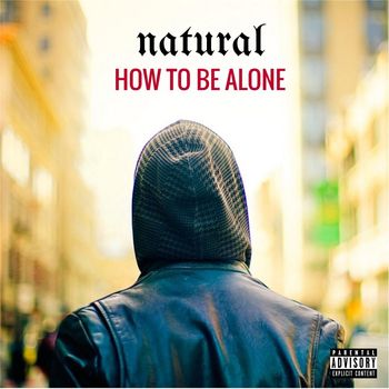 Natural - How to Be Alone (Cherry) (Explicit)