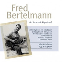 Fred Bertelmann - Der Lachende Vagabund: Hits Und Raritaeten 1952 Bis 1960