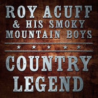 Roy Acuff & His Smoky Mountain Boys - Country Legend