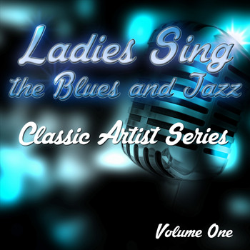 Various Artists - Ladies Sing the Blues and Jazz - Classic Artist Series, Vol. 1