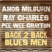 Pee Wee Crayton, Ray Charles and Amos Milburn - Back 2 Back Blues Men
