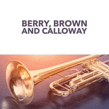 Chu Berry & His Orchestra, Cab Calloway and Les Brown - Berry, Brown and Calloway