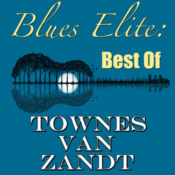 Townes Van Zandt - Blues Elite: Best Of Townes Van Zandt