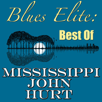 Mississippi John Hurt - Blues Elite: Best Of Mississippi John Hurt