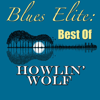 Howlin' Wolf - Blues Elite: Best Of Howlin' Wolf