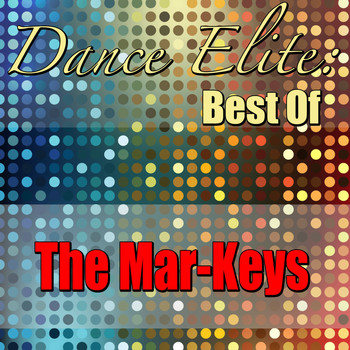 The Mar-Keys - Dance Elite: Best Of The Mar-Keys