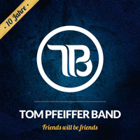 Tom Pfeiffer Band - Friends Will Be Friends