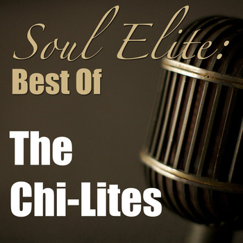 The Chi-Lites - Soul Elite: Best Of The Chi-Lites