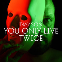 TAY/SON - You Only Live Twice