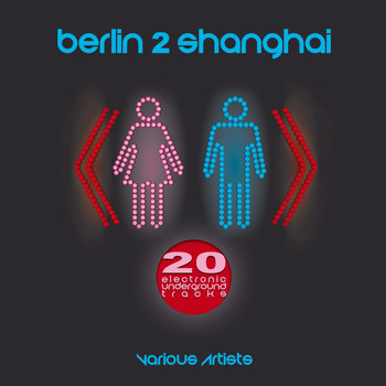 Various Artists - Berlin2Shanghai (20 Electronic Underground Tracks)
