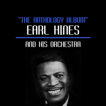 Earl Hines and his Orchestra, Earl Hines - The Anthology Album