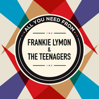Frankie Lymon & The Teenagers - All You Need From