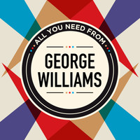 George Williams - All You Need From