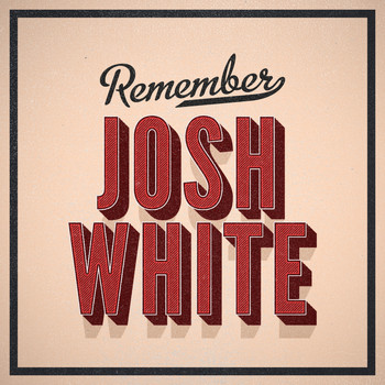 Josh White - Remember
