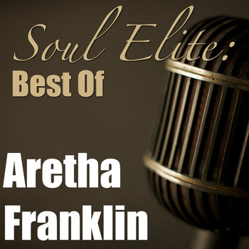 Aretha Franklin - Soul Elite: Best Of Aretha Franklin