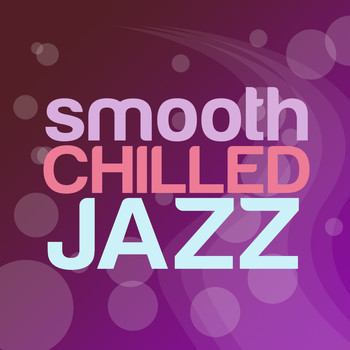 Easy Listening Chilled Jazz|Smooth Jazz - Smooth Chilled Jazz