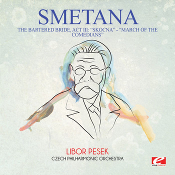 Bedrich Smetana - Smetana: The Bartered Bride: Act III: "Skocna" - "Dance of the Comedians" (Digitally Remastered)