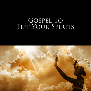 Various Artists - Gospel To Lift Your Spirits