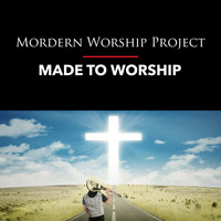 Modern Worship Project - Made To Worship
