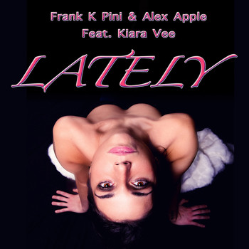 Frank K Pini & Alex Apple feat. Kiara Vee - Lately