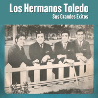 Los Hermanos Toledo - Sus Grandes Exitos