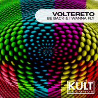 Voltereto - Kult Records Presents "Be Back & I Wanna Fly"