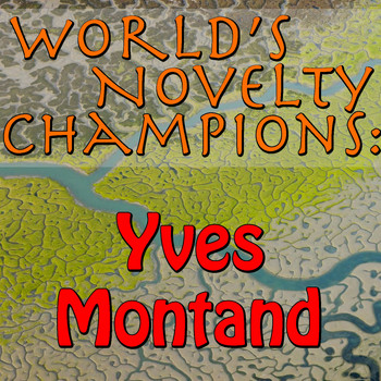 Yves Montand - World's Novelty Champions: Yves Montand