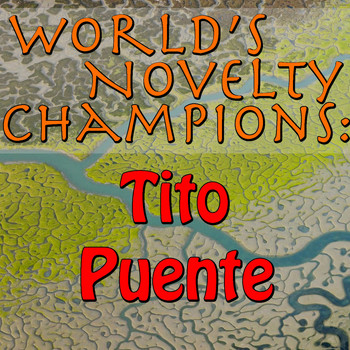 Tito Puente - World's Novelty Champions: Tito Puente