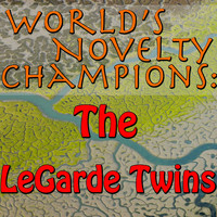 The LeGarde Twins - World's Novelty Champions: The LeGarde Twins