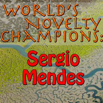 Sérgio Mendes - World's Novelty Champions: Sergio Mendes
