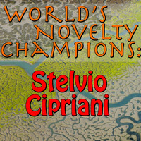 Stelvio Cipriani - World's Novelty Champions: Stelvio Cipriani