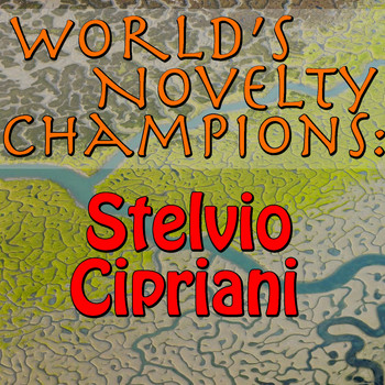 Stelvio Cipriani - World's Novelty Champions: Stelvio Cipriani