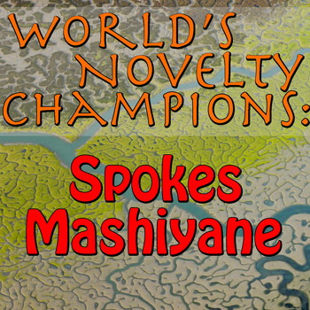 Spokes Mashiyane - World's Novelty Champions: Spokes Mashiyane