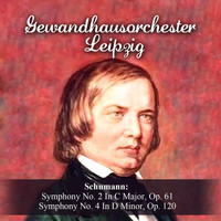 Gewandhausorchester Leipzig - Schumann: Symphony No. 2 In C Major, Op. 61 - Symphony No. 4 In D Minor, Op. 120