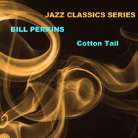 Bill Perkins - Jazz Classics Series: Cotton Tail