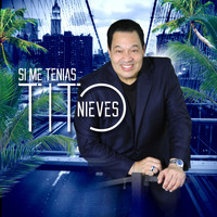 Tito Nieves - Si Me Tenias